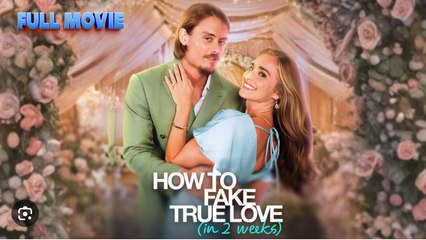 How to Fake True Love (in 2 Weeks) Full Movies English Sub