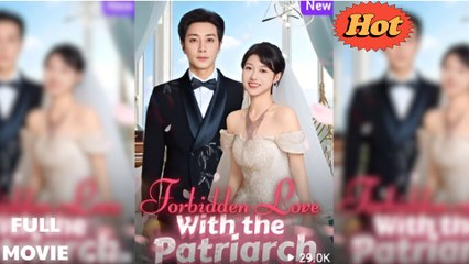 Forbidden Love With The Patriarch (2025) - FULL [Eng Sub]