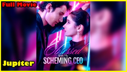 Obsessed With My Scheming CEO – FULL HD MOVIE [Eng Sub]