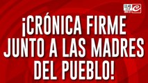 Crónica firme junto a las madres del pueblo