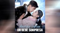 Amor Que Vino Con Un Bebé Sorpresa (Doblado) Episodio Completo