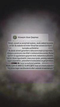 Dünyâ, cenneti ve cennetteki kademe, mevki,makam kazanma yeridir. Bu nedenle mü’minler Dünyâ’dan cennete bir köprü kurmakla vazîfelidirler. İlk olarak cenneti garantileriz daha sonra neyin iyi neyin kötü olduğunu yaratıcımız olan Allah'ın kullanma kılavuz