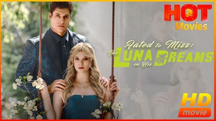 Fated To Miss The Luna In His Dreams - Full HD Movie [English Sub] | Watch Till The End