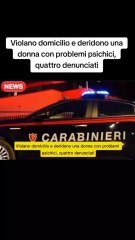 Violano domicilio e deridono una donna con problemi psichici, quattro denunciati