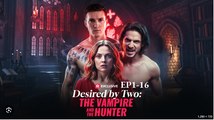Desired by Two the Vampire and the Hunter Full Movies English Sub