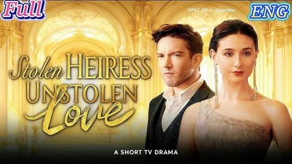 Stolen Heiress Unstolen Love🔥FULL