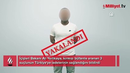 Kırmızı bültenle uluslararası seviyede aranan 3 suçlu Türkiye'ye getirildi
