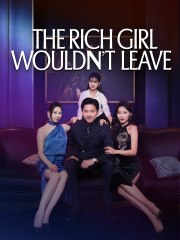The Rich Girl Wouldn't Leave Chinese Drama - Full Movies English Sub