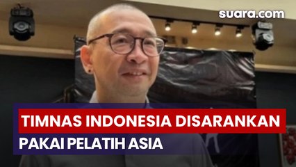 Bukan Eropa Lagi, Timnas Indonesia Disebut Lebih Cocok dengan Pelatih Asia