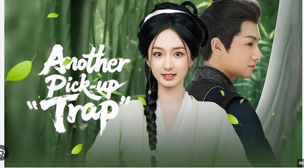 Another Pick-Up Trap Full Chinese Drama - English Sub