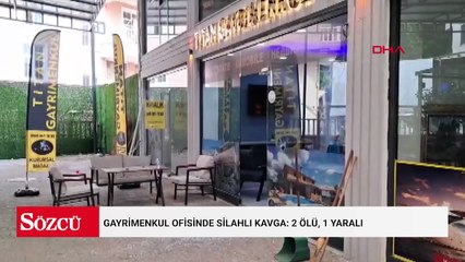 Gayrimenkul ofisinde silahlı kavga: 2 ölü, 1 yaralı