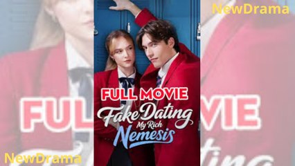 Fake Dating My Rich Nemesis Full Movie