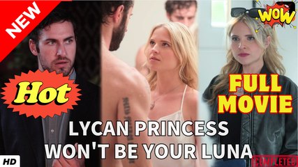 Lycan Princess Won't Be Your Luna full short drama ENGLISH SUB-FULLMOVIE
