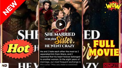 she married for her sister he went crazy chinese drama FULLMOVIE