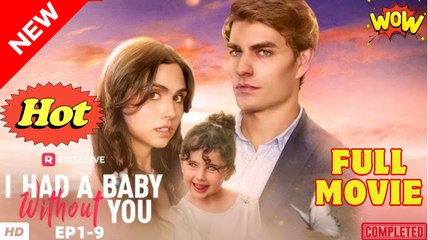 I Had a Baby without You (2025) - FULL - Reelshort