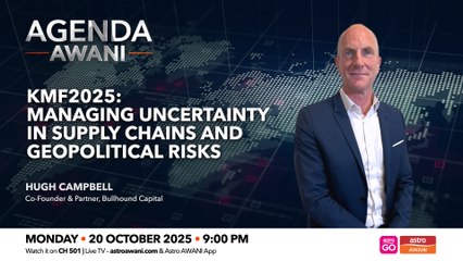 Agenda AWANI: KMF2025 | Managing uncertainty in supply chains and geopolitical risks