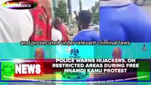 Police Warns Hijackers, On Restricted Areas During Free Nnamdi Kanu Protest
