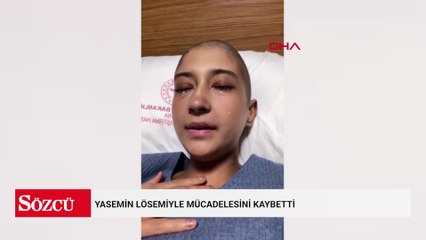 Yasemin lösemiyle mücadelesini kaybetti; duygulandıran veda şarkısı