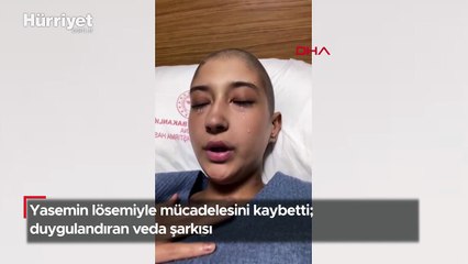 Yasemin lösemiyle mücadelesini kaybetti; duygulandıran veda şarkısı...
