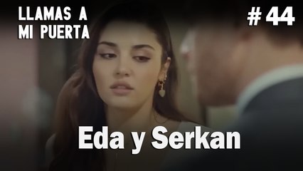 Eda y Serkan #44 - Llamas a  MI Puerta