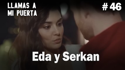 Eda y Serkan #46 - Llamas a  MI Puerta