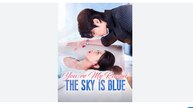 You're My Reason The Sky Is Blue Chinese Drama - English Sub