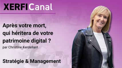Après votre mort, qui héritera de votre patrimoine digital ? [Christine Kerdellant]