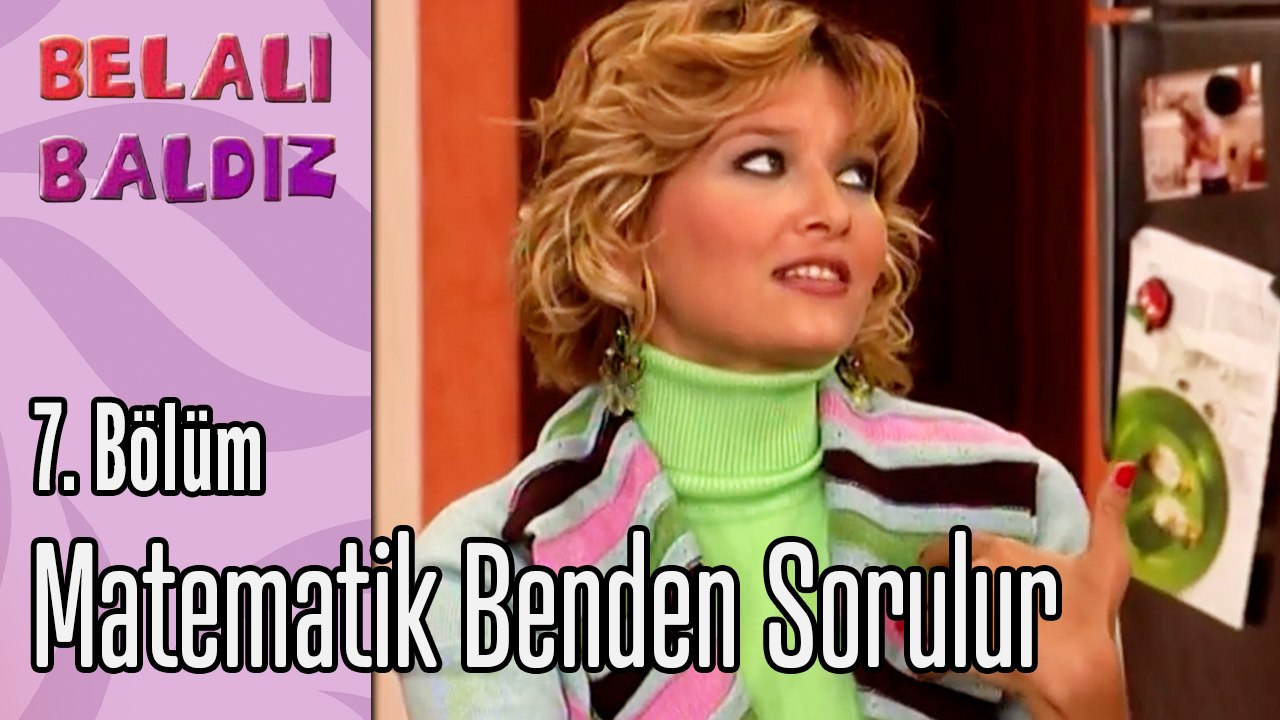 Matematik Benden Sorulur - Belalı Baldız 7. Bölüm