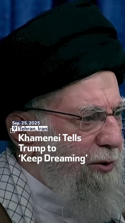 Khamenei Tells Trump to ‘Keep Dreaming’