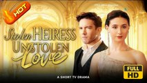 Stolen Heiress, Unstolen Love | Full Movie HD - SweetLove Romantic ShortDrama Films