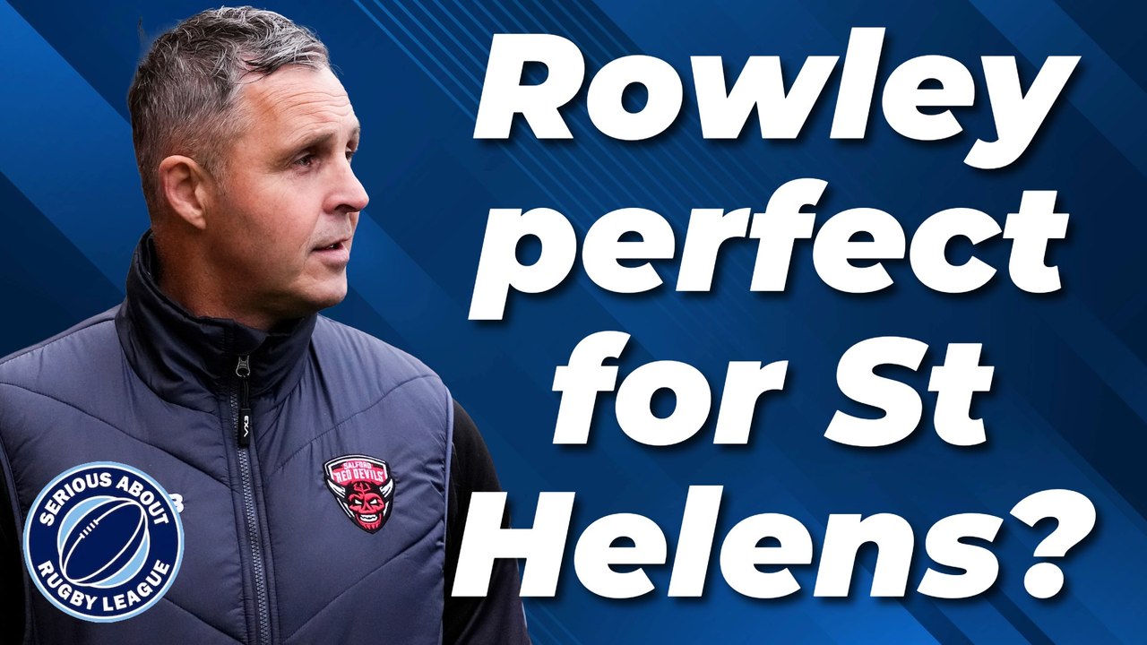Is Paul Rowley the perfect coach for St Helens?: Serious About Rugby League Show