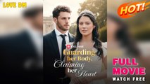 Guarding Her Body Claiming Her Heart - Full HD Movie [English Sub] | Watch Till The End