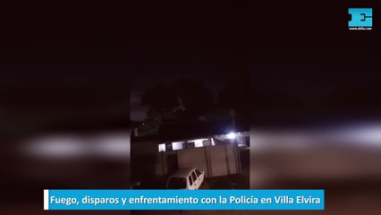 Fuego, disparos y enfrentamiento con la Policía en Villa Elvira