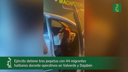 Ejército detiene tres jeepetas con 44 migrantes haitianos durante operativos en Valverde y Dajabón