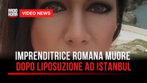 Imprenditrice romana muore dopo liposuzione ad Istanbul