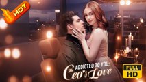 Addicted To You The Ceo's Love - Full