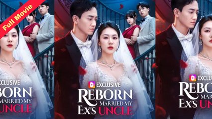 Reborn Married My Ex’s Uncle - Full HD Movie [English Sub] | Watch Till The End