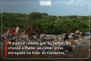 ‘É a única comida que eu tenho’, diz criança a Pastor ao comer pizza estragada no lixão de Cajazeiras