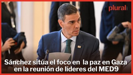Sánchez sitúa el foco en la emergencia climática y la paz en Gaza en la reunión de líderes del MED9
