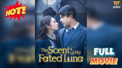 [ HOT MOVIE ] The Scent Of My Fated Luna Full Movie - Full HD Movie Uncut