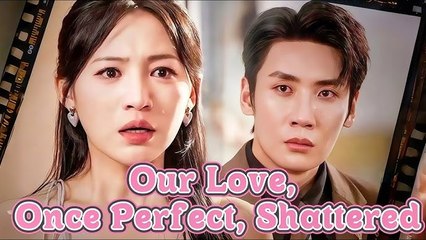 (DUBBED) Our Love Once Perfect Shattered Full Episode