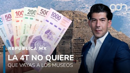La 4T no quiere que vayas a museos. Aumentan al doble los precios I República Mx