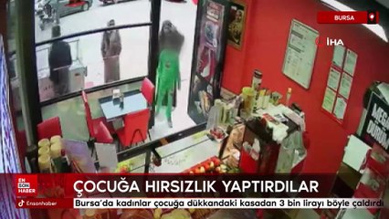 Bursa'da kadınlar çocuğa dükkandaki kasadan 3 bin lirayı böyle çaldırdı