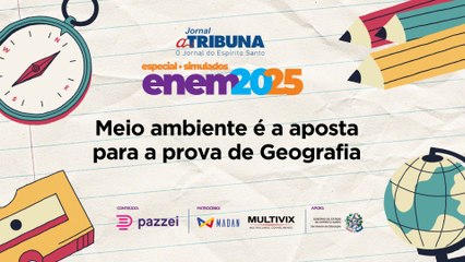 Meio ambiente é a aposta para a prova de Geografia | A Tribuna no Enem