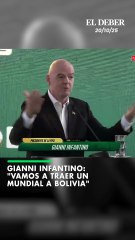 Gianni Infantino: "Vamos a traer un Mundial a Bolivia"