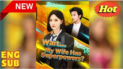 Wait My Wife Has Superpowers (NEW) - FULL [Eng Sub]