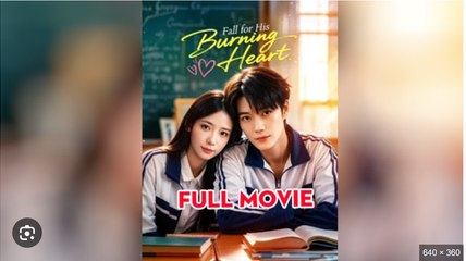 Fall for His Burning Heart (2025) - FULL [Eng Sub]