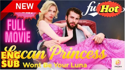 Lycan Princess Won't Be Your Luna full short drama - Video Dailymotion_2