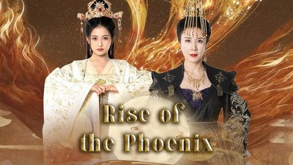Rise of the Phoenix Full Chinese Drama - English Sub