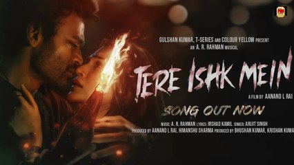 Tere Ishk Mein | Dhanush, Kriti S | AR Rahman, Arijit Singh, Irshad K | Aanand LR | Bhushan K